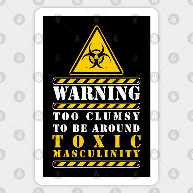 too clumsy to be around toxic masculinity Magnet by remerasnerds